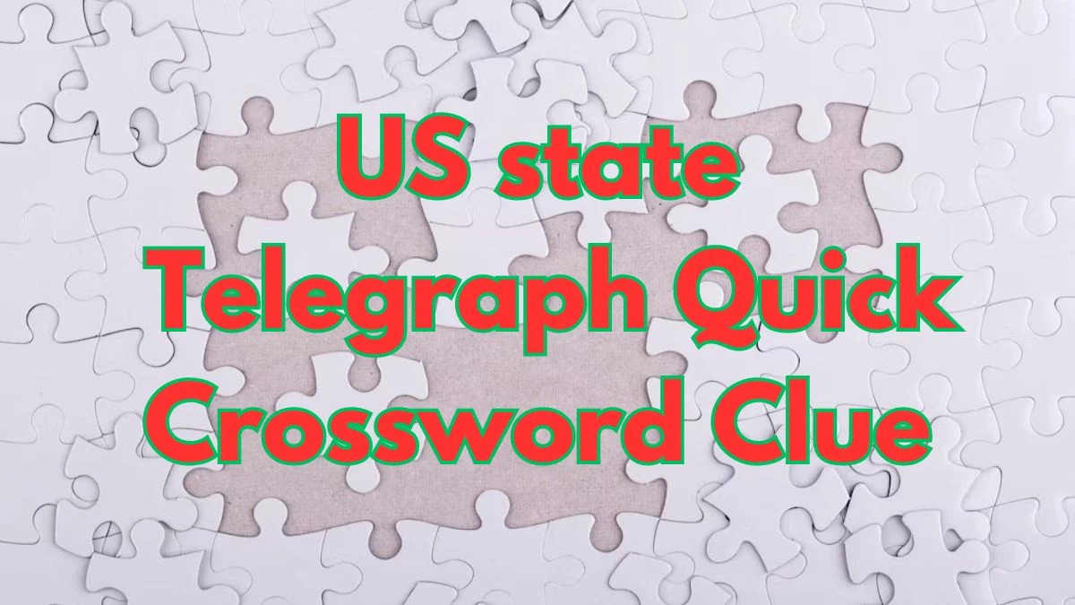 US state Telegraph Quick Crossword Clue with 6 Letters from June 01, 2024 Answer Revealed