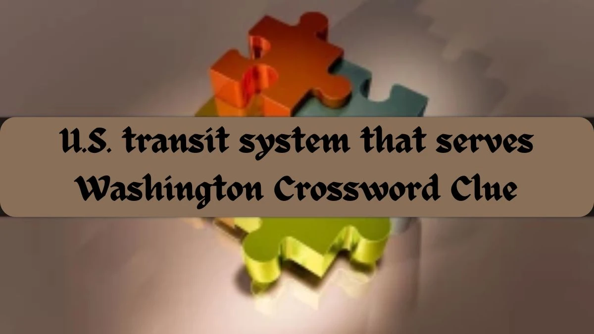 U.S. transit system that serves Washington Crossword Clue Answers with 7 Letters on June 03, 2024