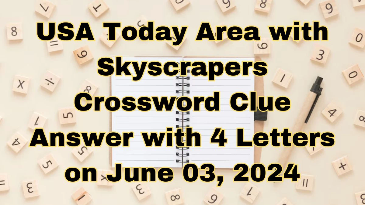 USA Today Area with Skyscrapers Crossword Clue Answer with 4 Letters on June 03, 2024