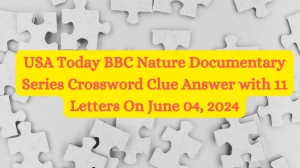 USA Today BBC Nature Documentary Series Crossword Clue Answer with 11 Letters On June 04, 2024