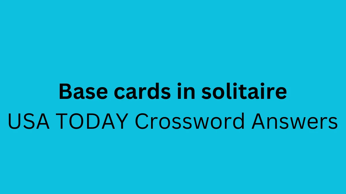 USA Today Crossword Clue Base cards in solitaire Answers Revealed as of