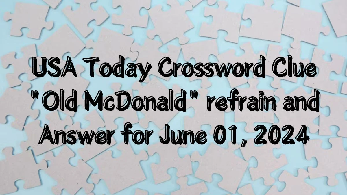 USA Today Crossword Clue Old McDonald refrain and Answer for June 01