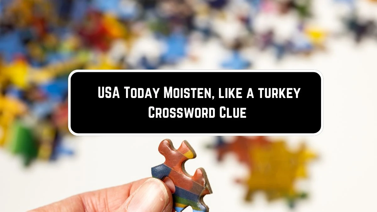 USA Today Moisten, like a turkey Crossword Clue Puzzle Answer from June 08 2024