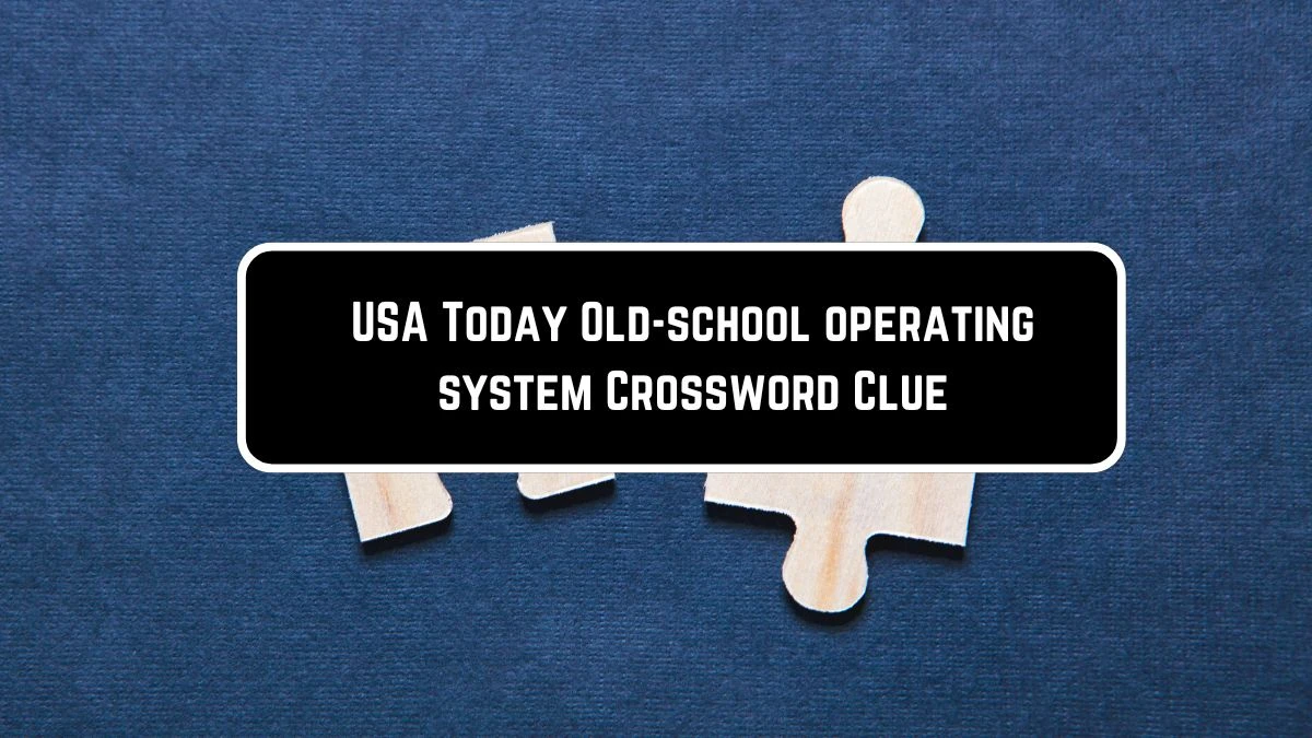 USA Today Old-school operating system Crossword Clue Puzzle Answer from June 08 2024