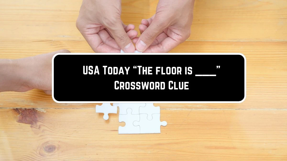 USA Today “The floor is ___” Crossword Clue Puzzle Answer from June 08 ...