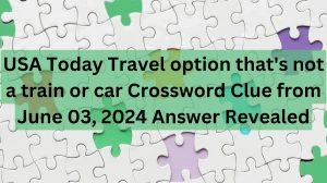 USA Today Travel option that's not a train or car Crossword Clue from June 03, 2024 Answer Revealed