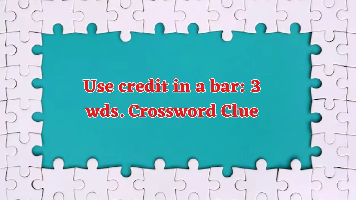 Use credit in a bar: 3 wds. Daily Commuter Crossword Clue Puzzle Answer from June 14, 2024