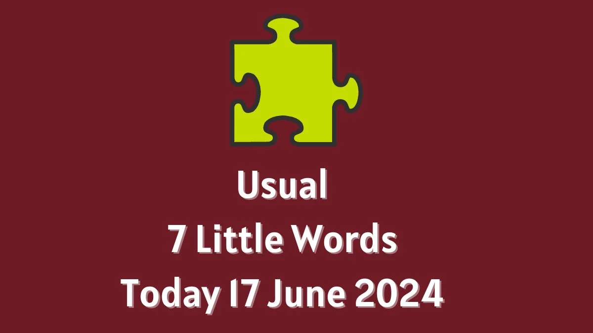 Usual 7 Little Words Crossword Clue Puzzle Answer from June 17, 2024