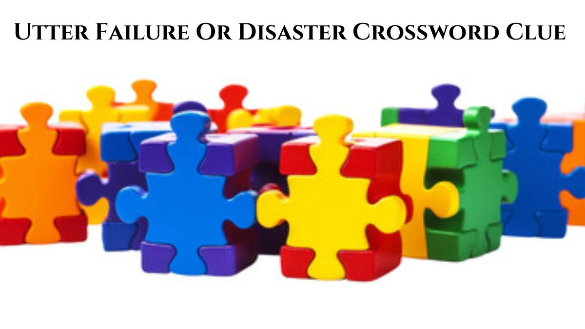 Utter Failure Or Disaster Crossword Clue Puzzle Answer from June 14, 2024