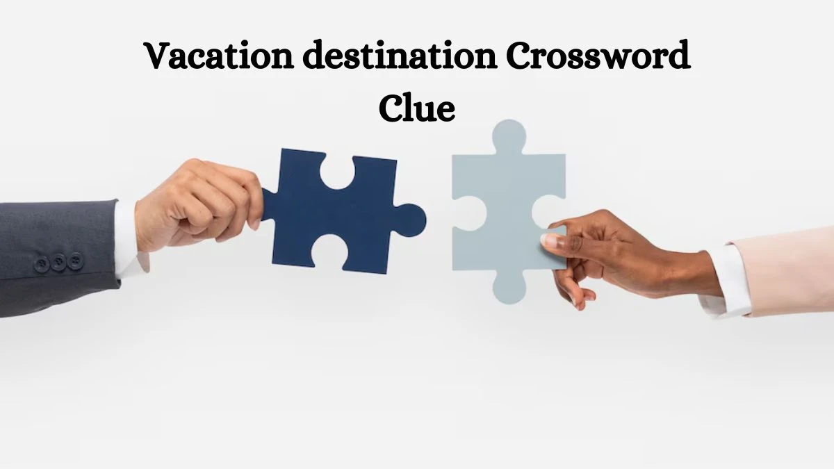 Vacation destination Daily Commuter Crossword Clue Puzzle Answer from June 28, 2024
