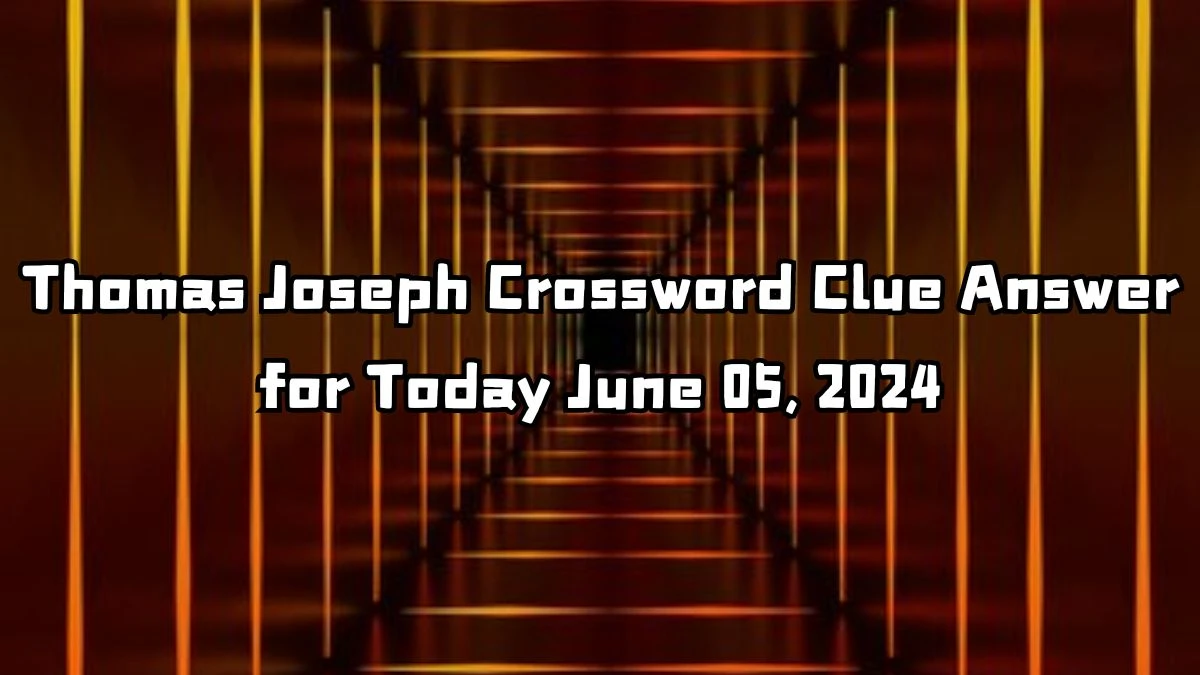Valentine word Thomas Joseph Crossword Clue from June 05, 2024 Answer Revealed