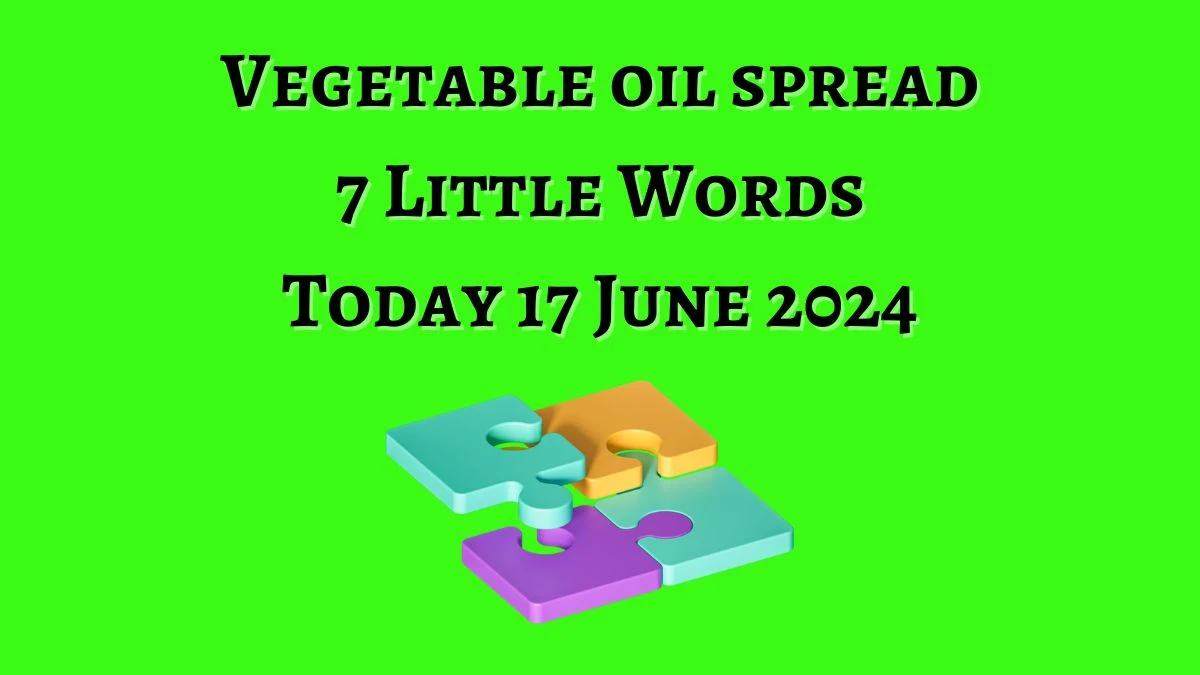 Vegetable oil spread 7 Little Words Crossword Clue Puzzle Answer from June 17, 2024