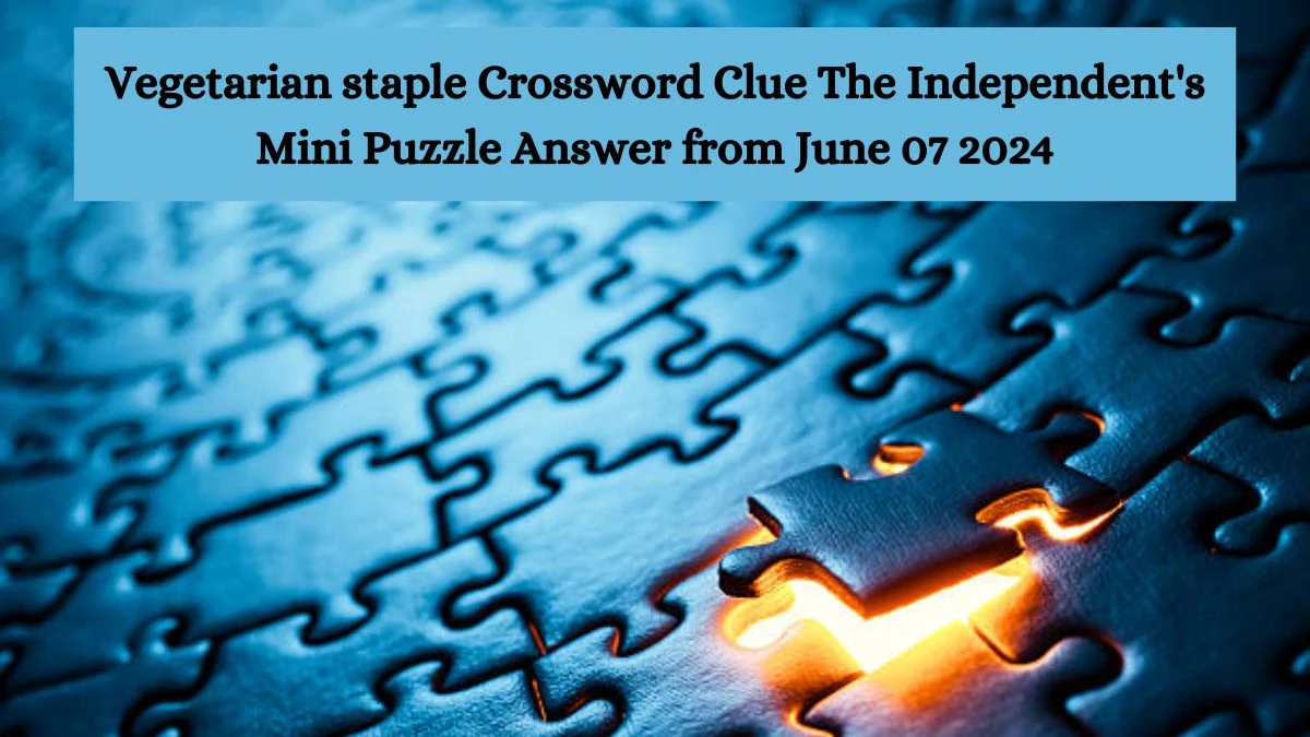 Vegetarian staple Crossword Clue The Independent's Mini Puzzle Answer from June 07 2024