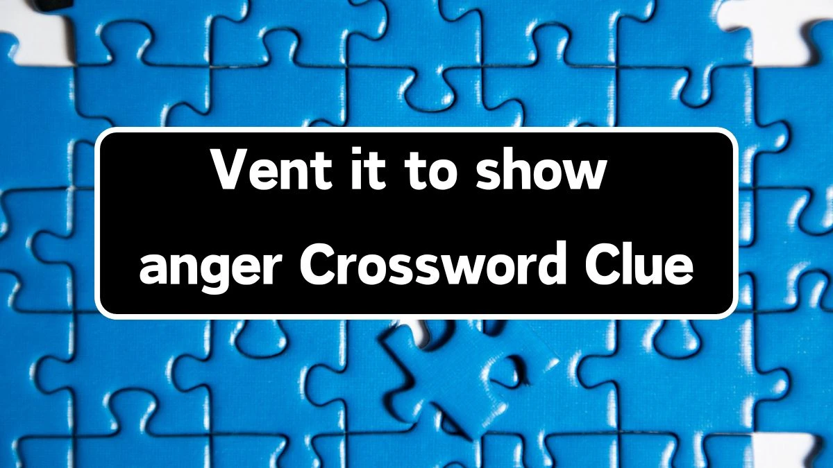 Vent it to show anger Daily Commuter Crossword Clue Puzzle Answer from June 14, 2024