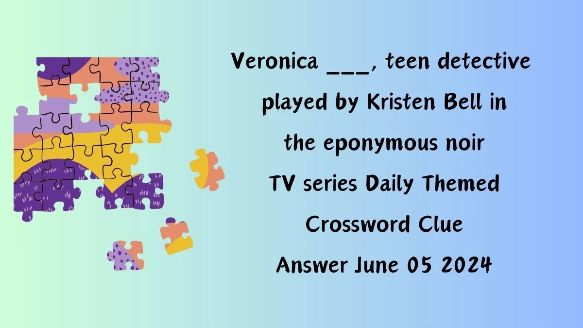 Veronica ___, teen detective played by Kristen Bell in the eponymous noir TV series Daily Themed Crossword Clue Answer June 05 2024