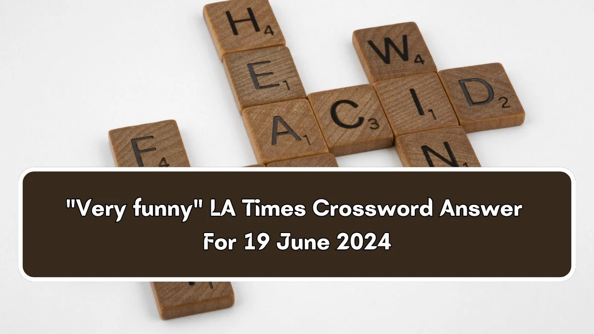 Very funny LA Times Crossword Clue Puzzle Answer from June 19, 2024