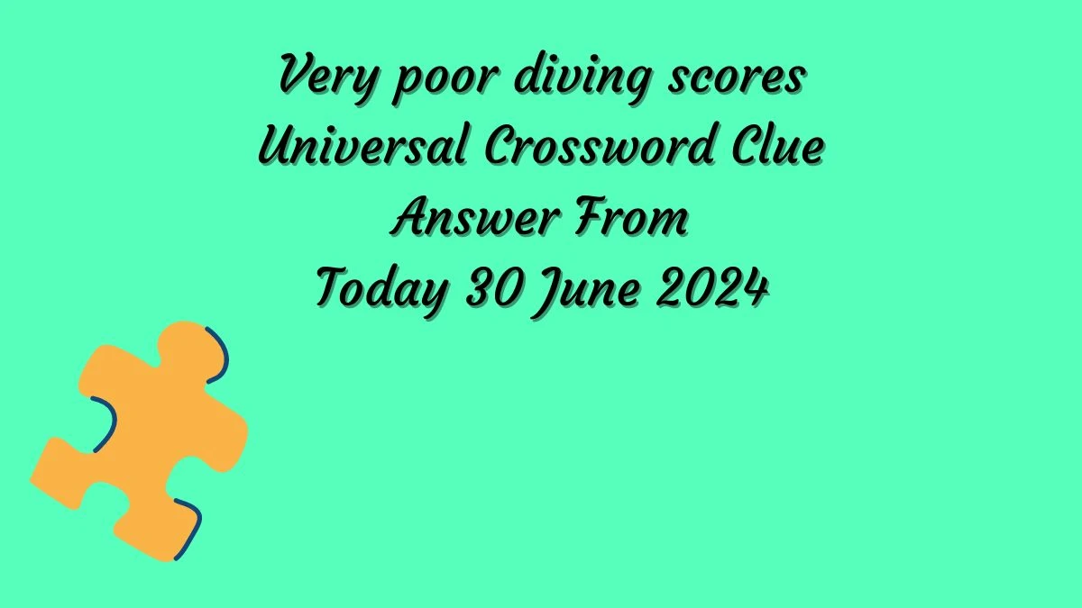 Universal Very poor diving scores Crossword Clue Puzzle Answer from June 30, 2024