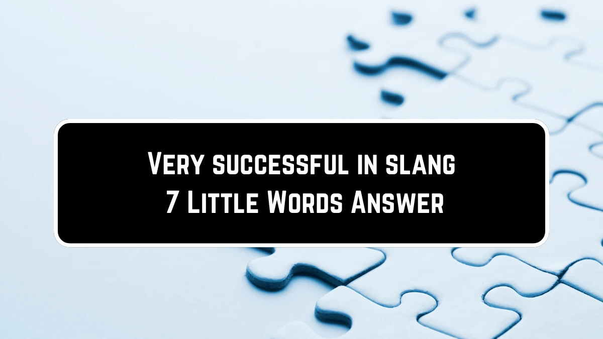 Very successful in slang 7 Little Words Puzzle Answer from June 23, 2024