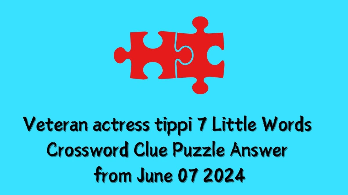 Veteran actress tippi 7 Little Words Crossword Clue Puzzle Answer from June 07 2024