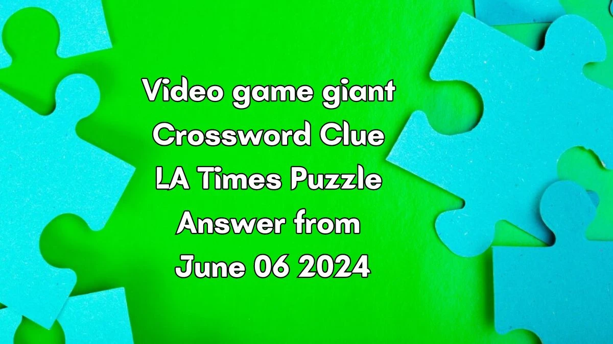 Video game giant Crossword Clue LA Times Puzzle Answer from June 06 2024