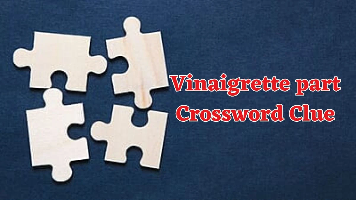 Daily Commuter Vinaigrette part Crossword Clue Puzzle Answer from June 14, 2024