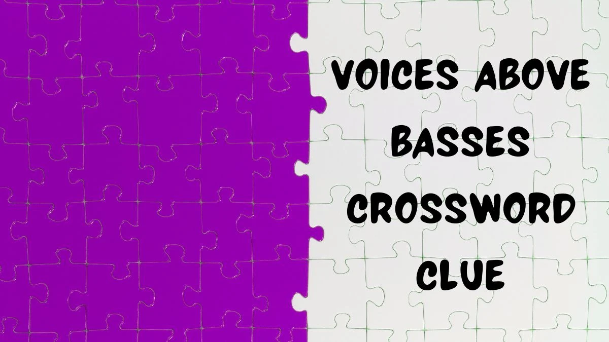 Universal Voices above basses Crossword Clue Puzzle Answer from June 15, 2024