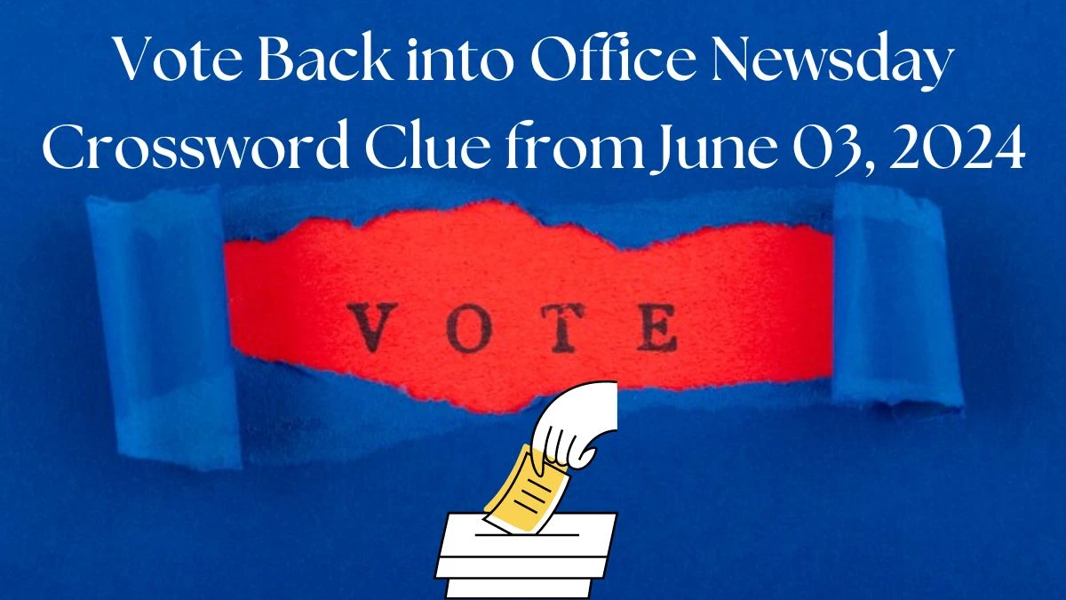 Vote Back into Office Newsday Crossword Clue from June 03, 2024