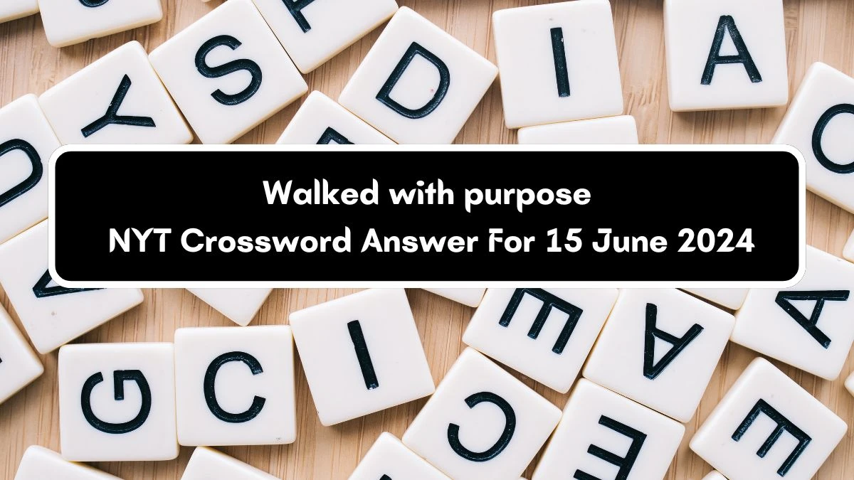 Walked with purpose NYT Crossword Clue Puzzle Answer from June 15, 2024