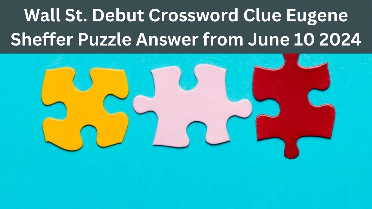 Wall St Debut Crossword Clue Eugene Sheffer Puzzle Answer from June 10