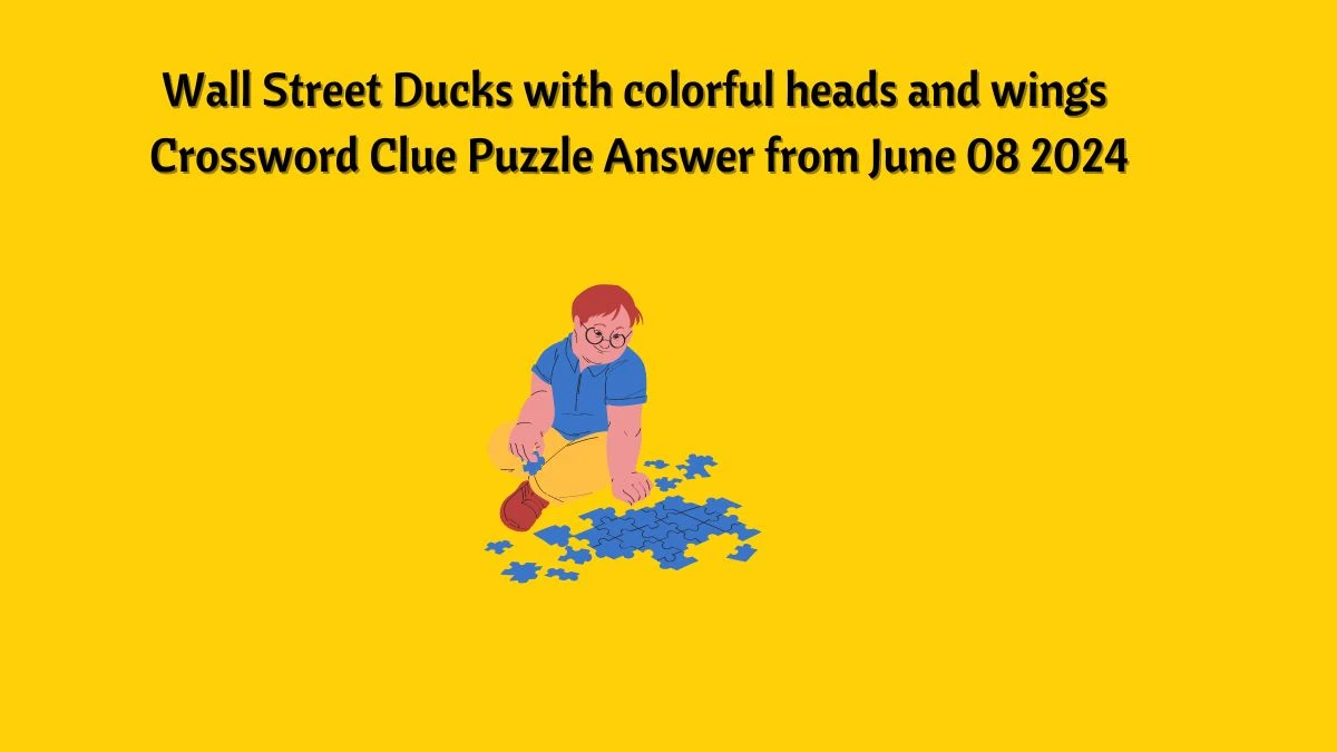 Wall Street Ducks with colorful heads and wings Crossword Clue Puzzle Answer from June 08 2024