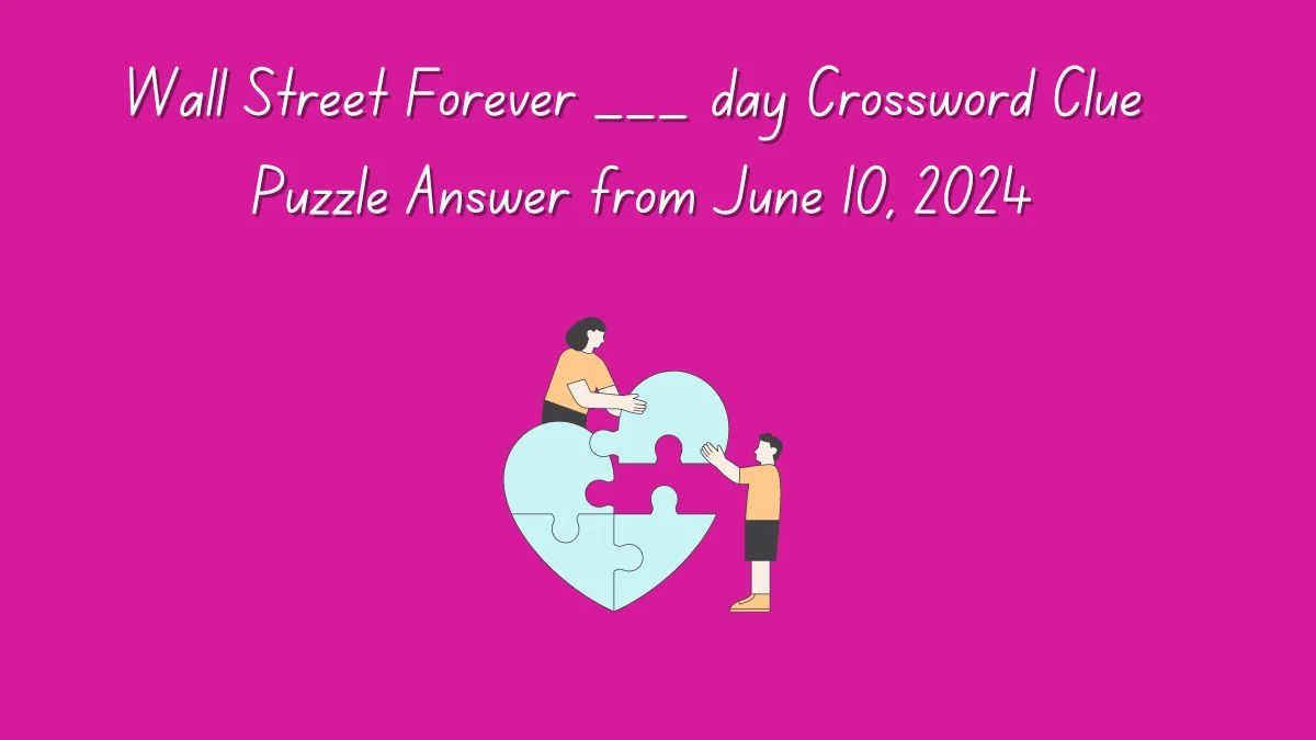 Wall Street Forever ___ day Crossword Clue Puzzle Answer from June 10, 2024