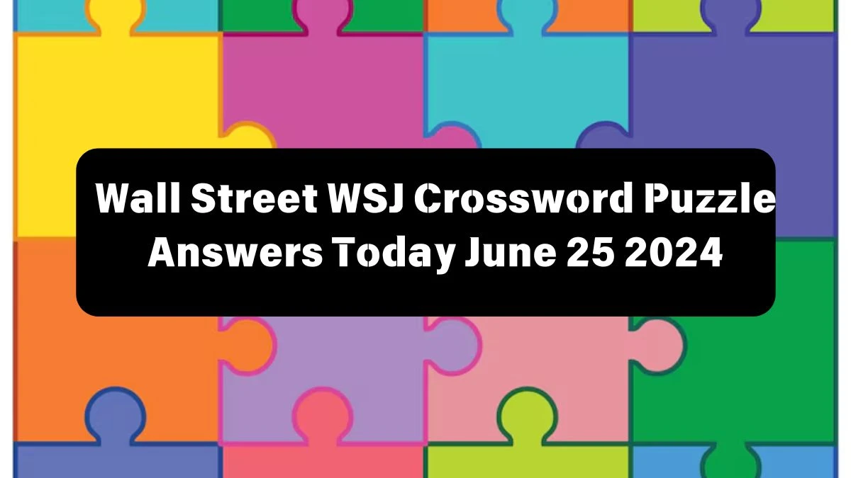 Wall Street Journal Crossword Puzzle Answers Today June 25 2024