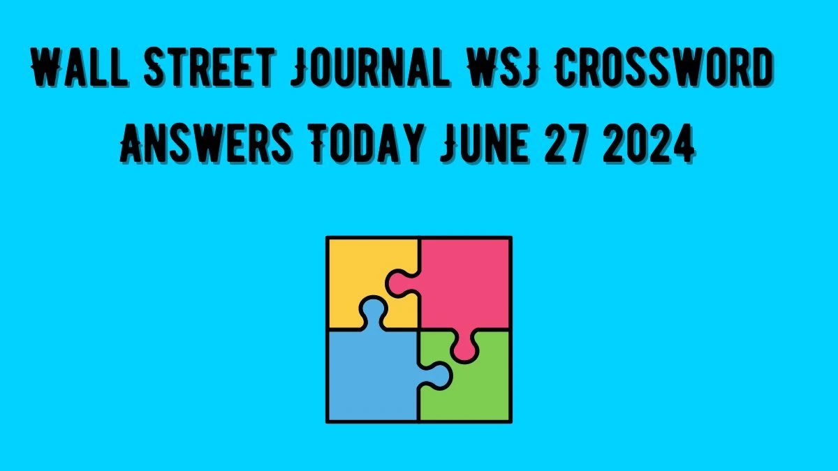 Wall Street Journal WSJ Crossword Answers Today June 27 2024