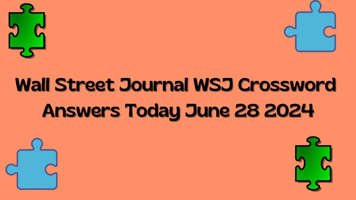 Wall Street Journal WSJ Crossword Answers Today June 28 2024