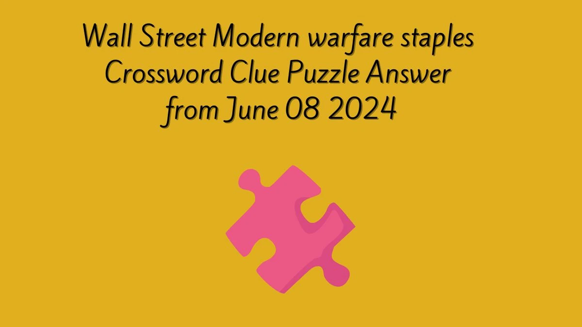 Wall Street Modern warfare staples Crossword Clue Puzzle Answer from June 08 2024