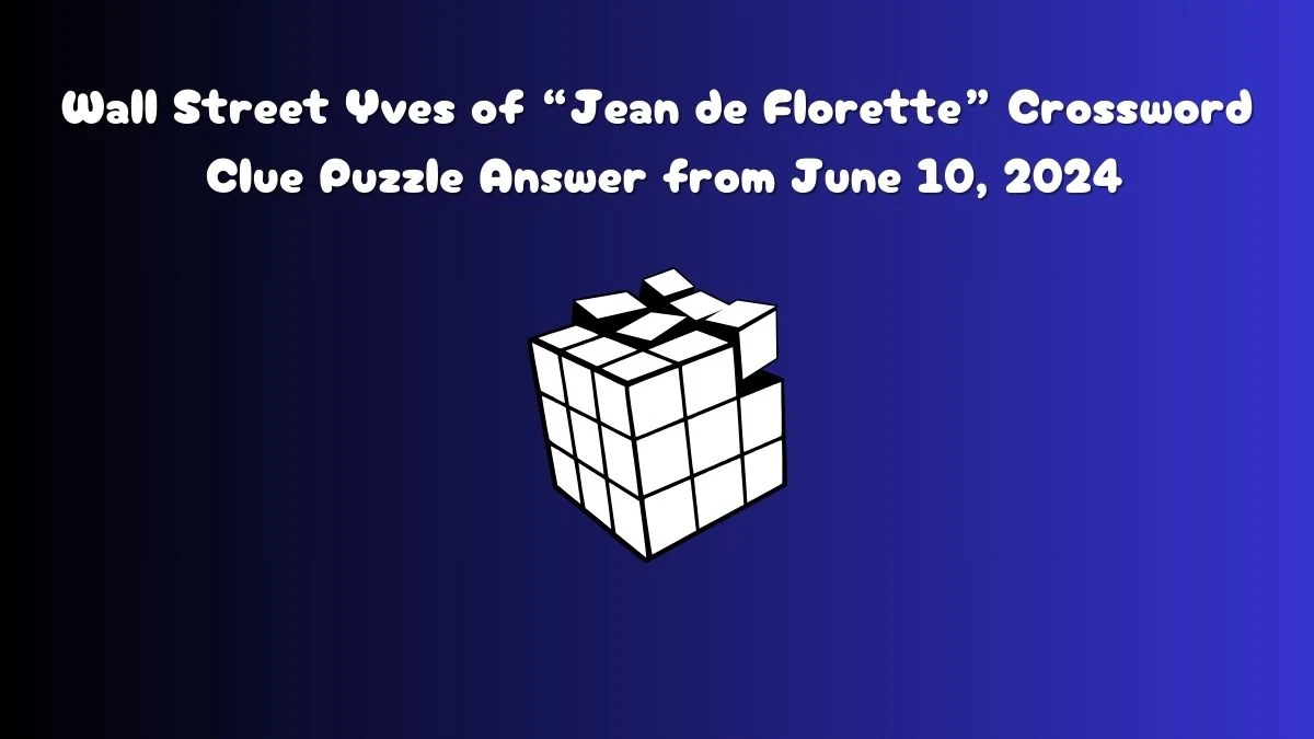 Wall Street Yves of “Jean de Florette” Crossword Clue Puzzle Answer from June 10, 2024