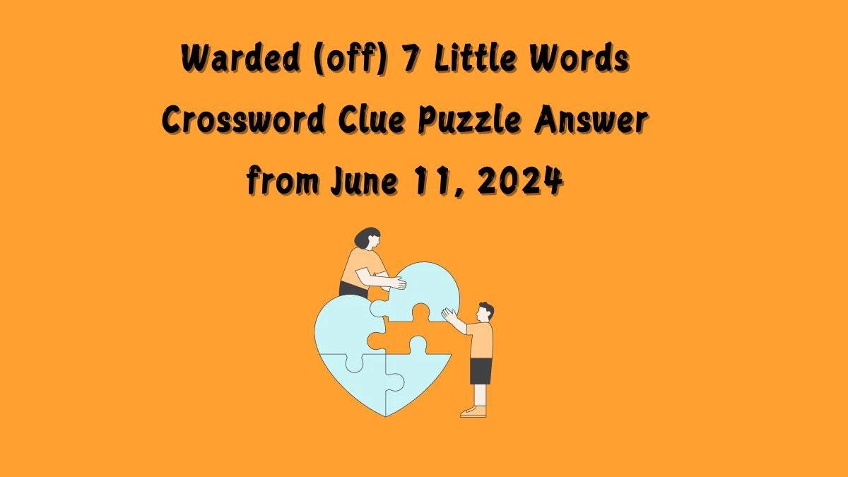 Warded (off) 7 Little Words Crossword Clue Puzzle Answer from June 11, 2024