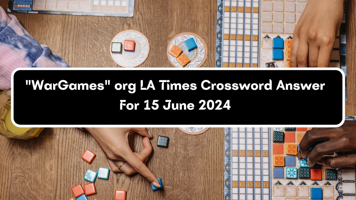 WarGames org LA Times Crossword Clue Puzzle Answer from June 15, 2024