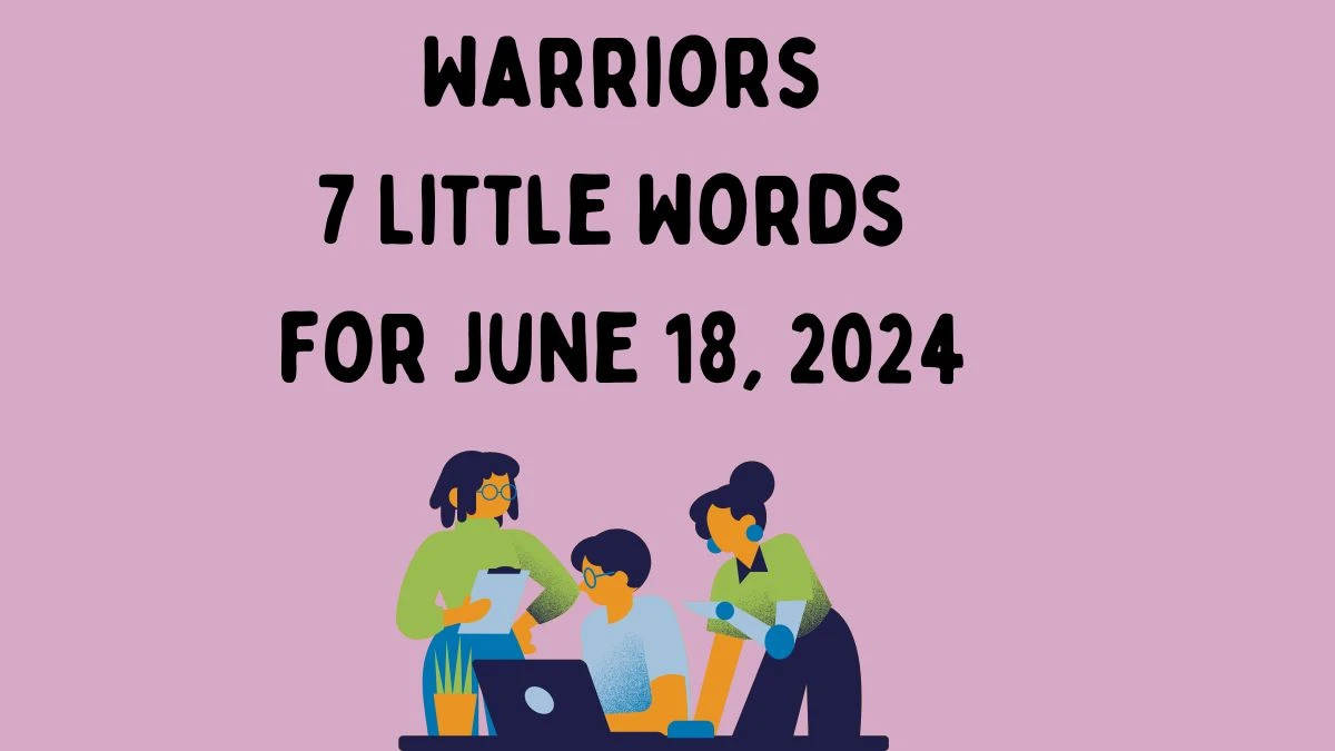 Warriors 7 Little Words Puzzle Answer from June 18, 2024