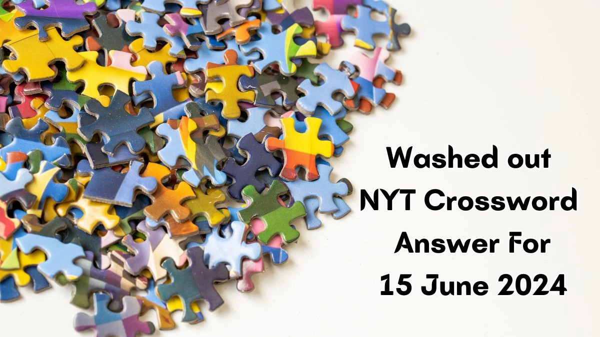 NYT Washed out Crossword Clue Puzzle Answer from June 15, 2024