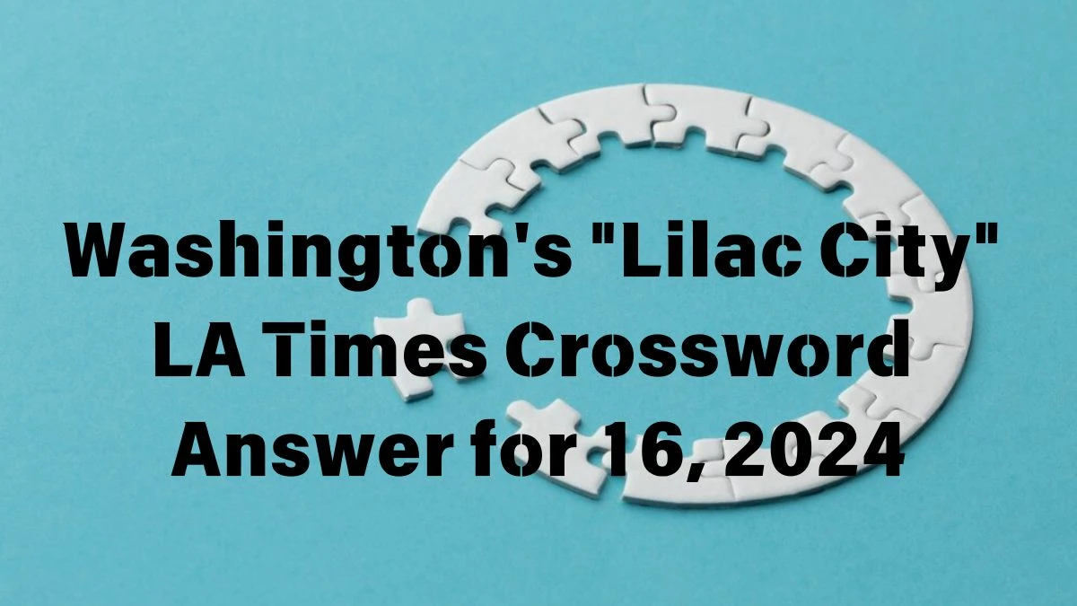 Washington's Lilac City LA Times Crossword Clue Puzzle Answer from June 16, 2024