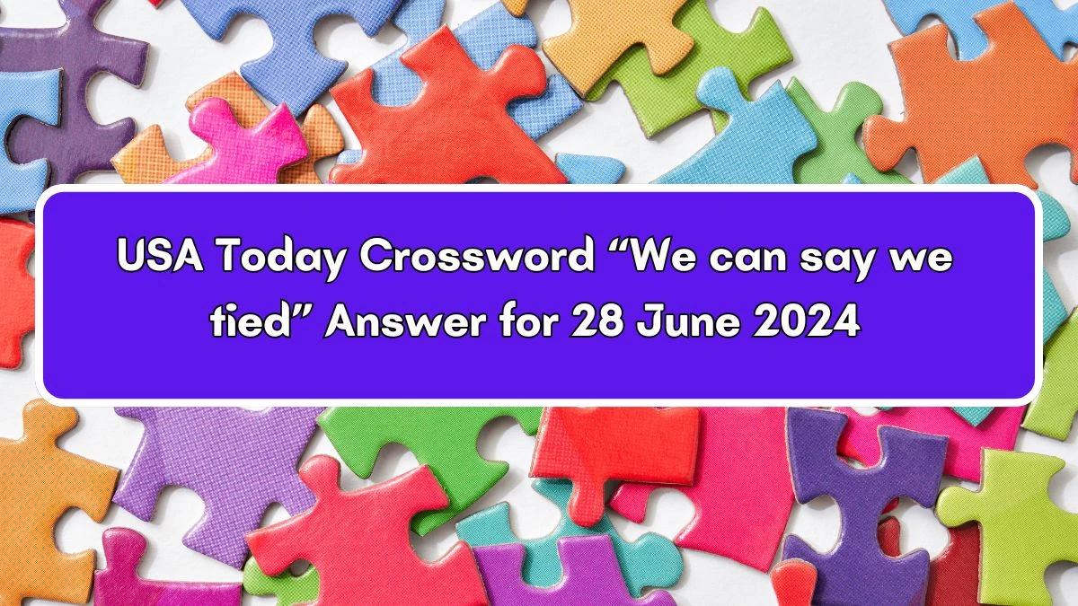 USA Today “We can say we tied” Crossword Clue Puzzle Answer from June 28, 2024