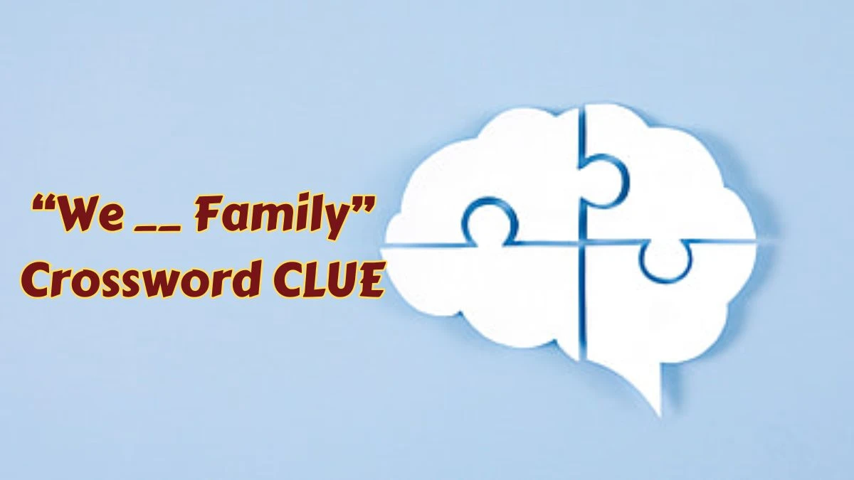 “We __ Family” Daily Commuter Crossword Clue Puzzle Answer from June 29, 2024
