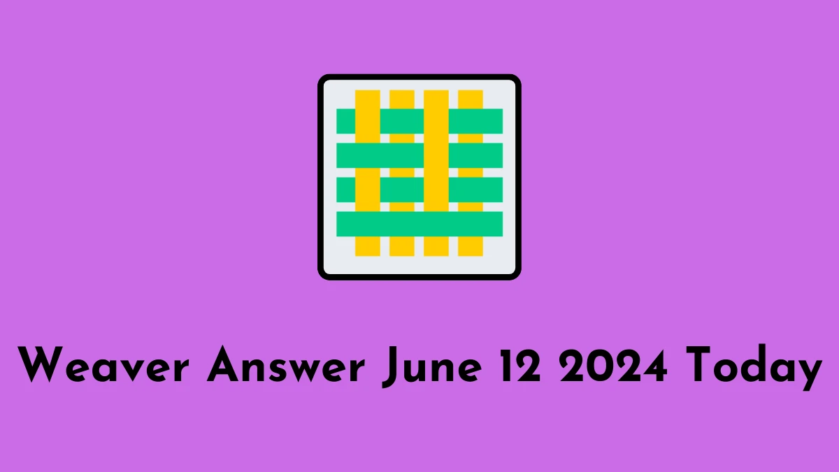 Weaver Answer June 12 2024 Today - Boost Your Creativity