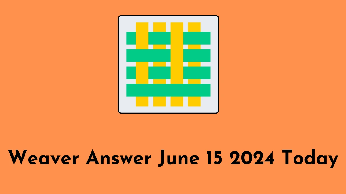 Weaver Answer June 15 2024 Today - A Easy Guide