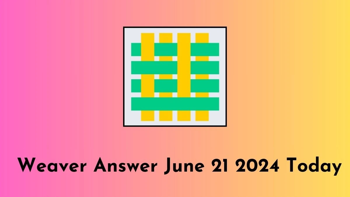 Weaver Answer June 21 2024 Today - Step by Step Guide