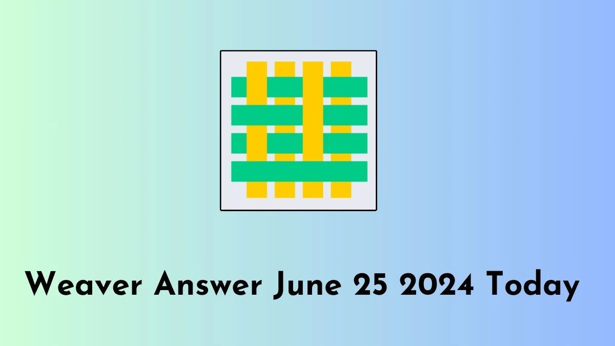 Weaver Answer June 25 2024 Today - A Perfect Master