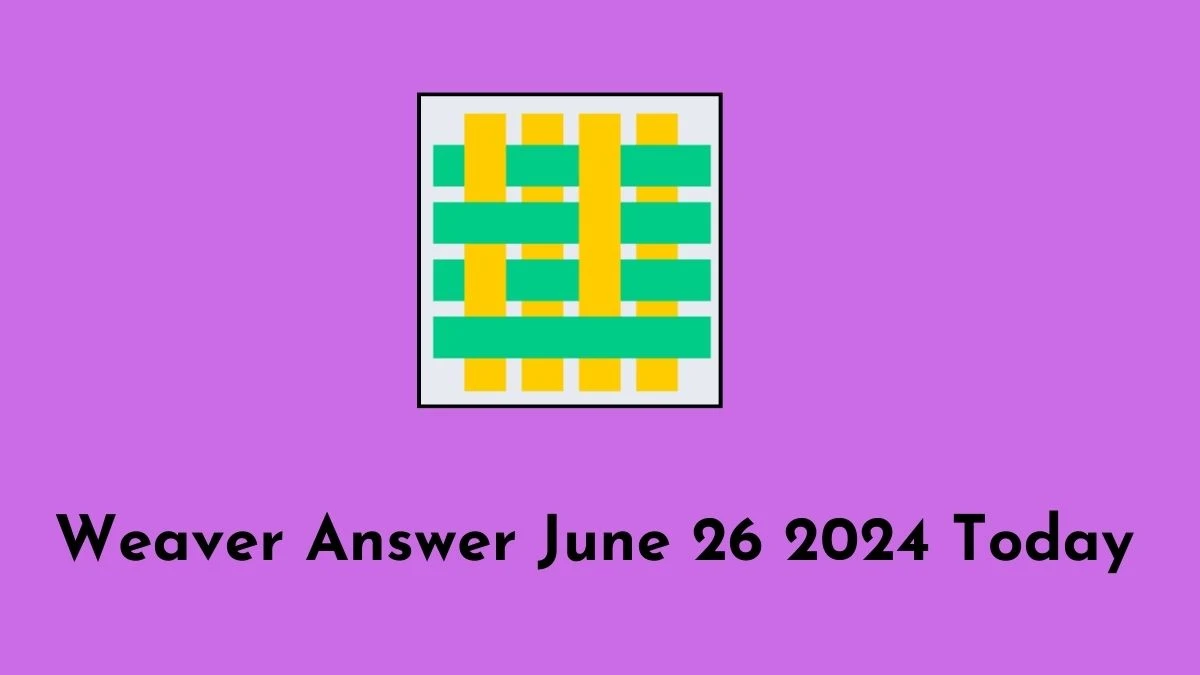 Weaver Answer June 26 2024 Today - Step By Step Guide