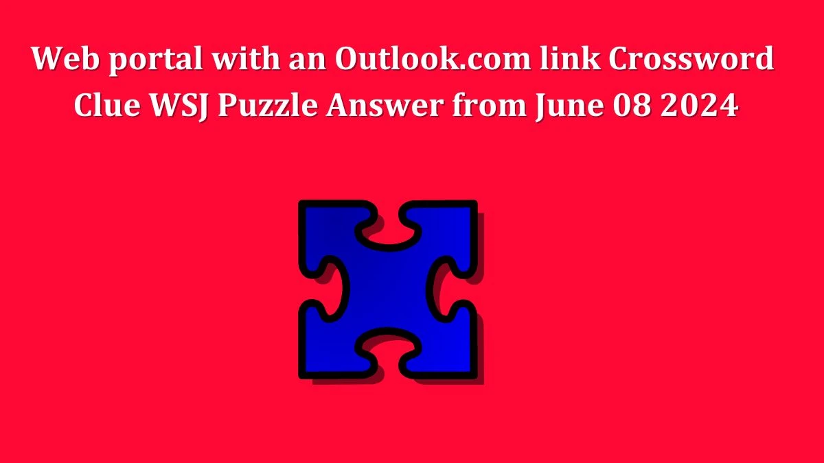 Web portal with an Outlook.com link Crossword Clue WSJ Puzzle Answer from June 08 2024