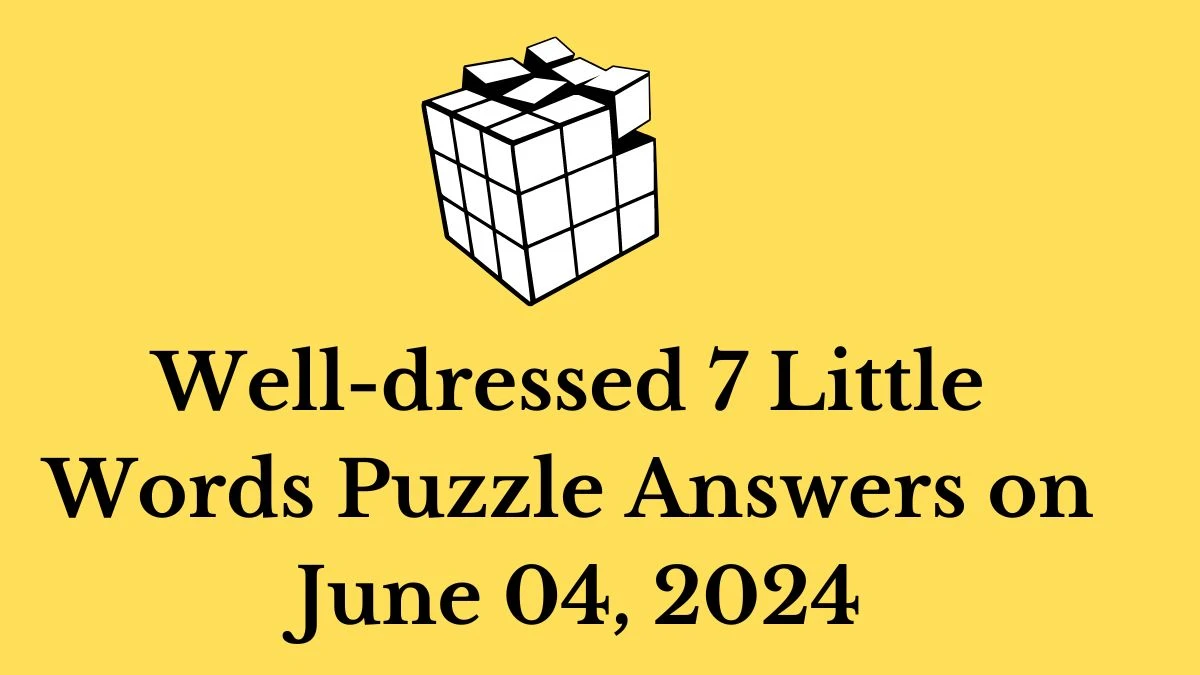 Well-dressed 7 Little Words Puzzle Answers on June 04, 2024